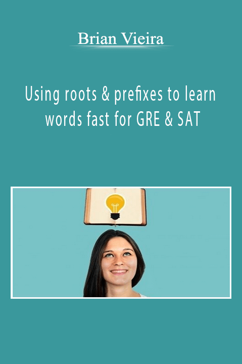 Brian Vieira - Using roots & prefixes to learn words fast for GRE & SAT [51 eBooks - PDF, 50 eBooks - DOCX - WebRip - 53 MP4]