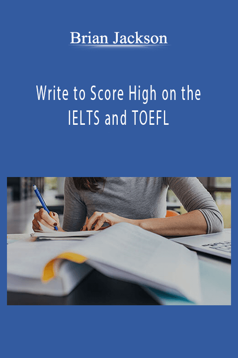 Brian Jackson - Write to Score High on the IELTS and TOEFL