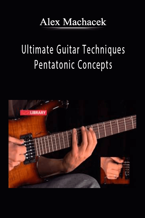 Alex Machacek - Ultimate Guitar Techniques - Pentatonic Concepts.