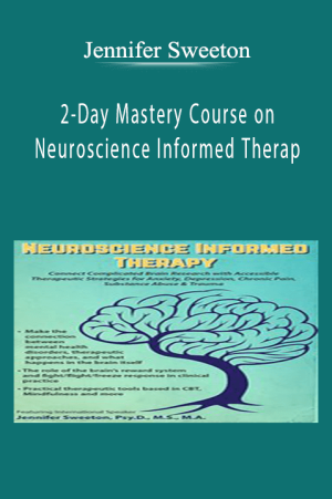 2-Day Mastery Course on Neuroscience Informed Therapy - Jennifer Sweeton