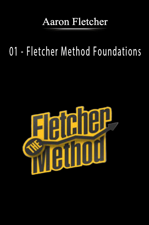 Aaron Fletcher - 01 - Fletcher Method Foundations