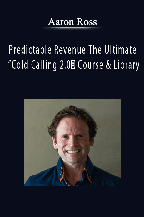 Aaron Ross - Predictable Revenue The Ultimate Cold Calling 2.0 Course & Library