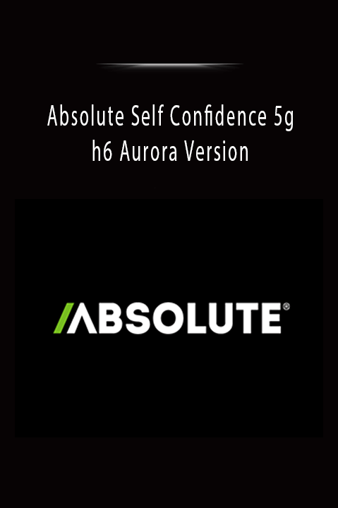 Absolute Self Confidence 5g - h6 Aurora Version