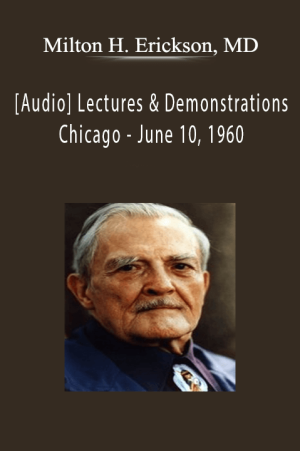 [Audio] Lectures & Demonstrations by Milton H. Erickson, MD - Chicago - June 10, 1960