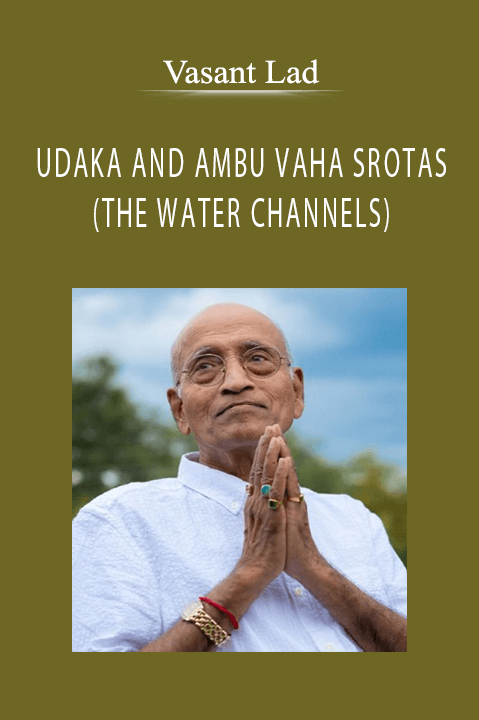 Vasant Lad - UDAKA AND AMBU VAHA SROTAS (THE WATER CHANNELS).