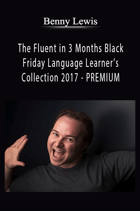 Benny Lewis - The Fluent in 3 Months Black Friday Language Learner’s Collection 2017 - PREMIUM.