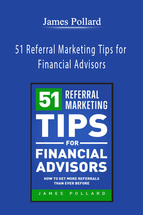 James Pollard - 51 Referral Marketing Tips for Financial Advisors