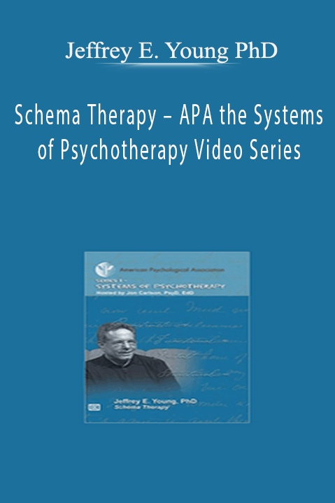 Jeffrey E. Young PhD – Schema Therapy – APA the Systems of Psychotherapy Video Series