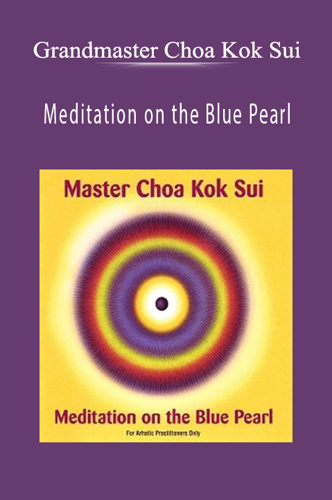 Grandmaster Choa Kok Sui – Meditation on the Blue Pearl