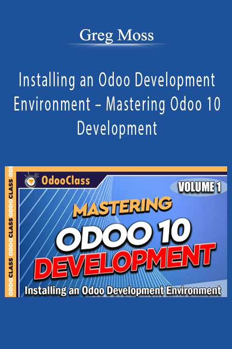Greg Moss – Installing an Odoo Development Environment – Mastering Odoo 10 Development