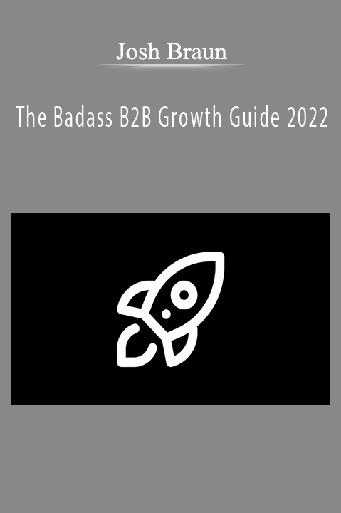 Josh Braun – The Badass B2B Growth Guide 2022